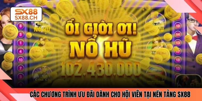 Các chương trình ưu đãi dành cho hội viên tại nền tảng SX88 