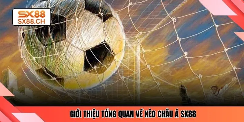 Giới thiệu tổng quan về kèo châu Á SX88 