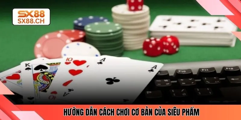 Hướng dẫn cách chơi cơ bản của siêu phẩm