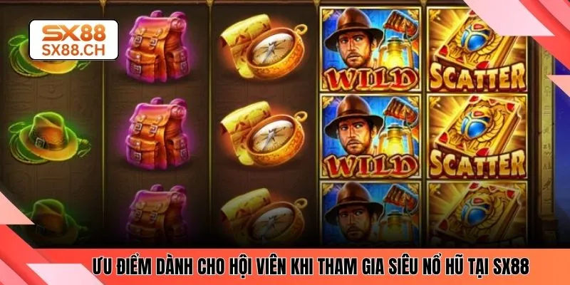 Ưu điểm dành cho hội viên khi tham gia siêu nổ hũ tại SX88 